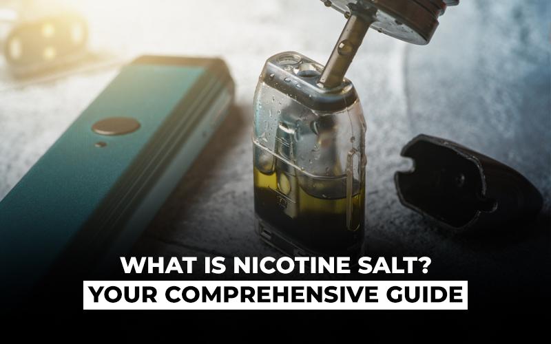 What is Nicotine Salt? Your Comprehensive Guide