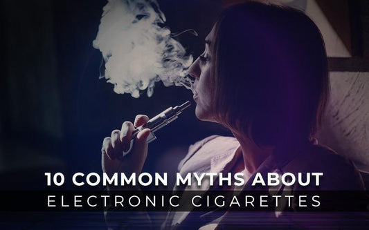 10 Common Myths about Electronic Cigarettes