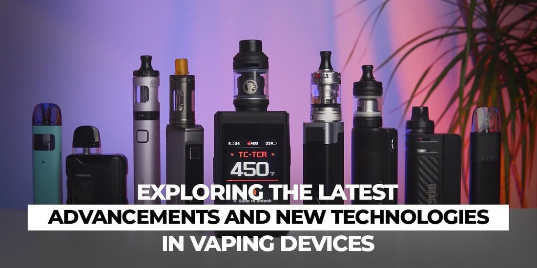 Exploring The Latest Advancements And New Technologies In Vaping Devices