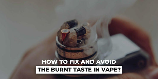How to Fix And Avoid The Burnt Taste in Vape?