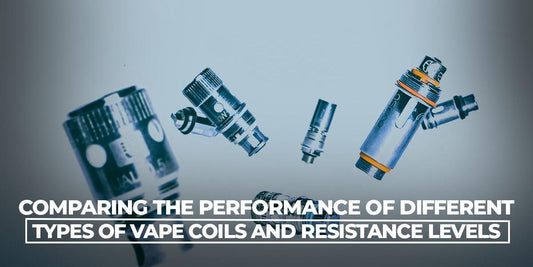 Comparing The Performance Of Different Types Of Vape Coils And Resistance Levels