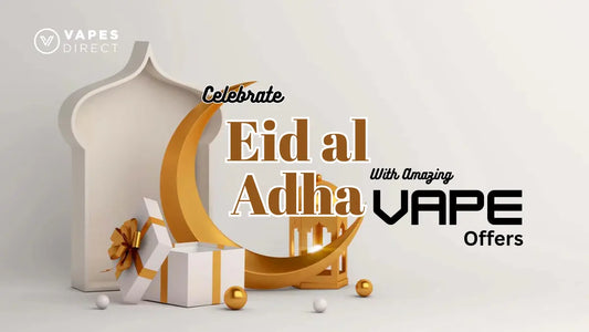 Celebrate Eid al Adha with Amazing Vape Offers from Vapes Direct