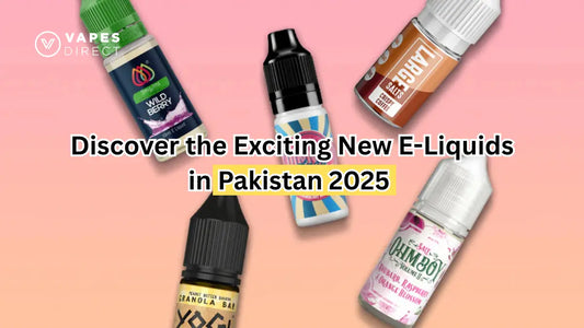Discover the Exciting New E-Liquids in Pakistan 2025 