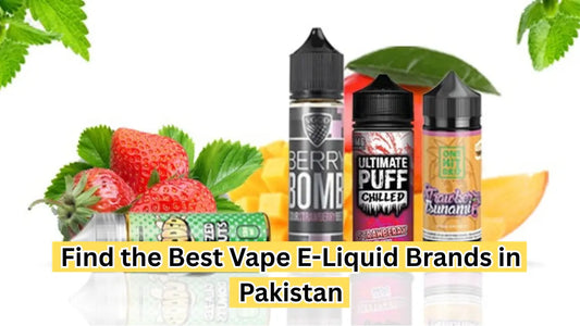 Find the Best Vape E-Liquid Brands in Pakistan
