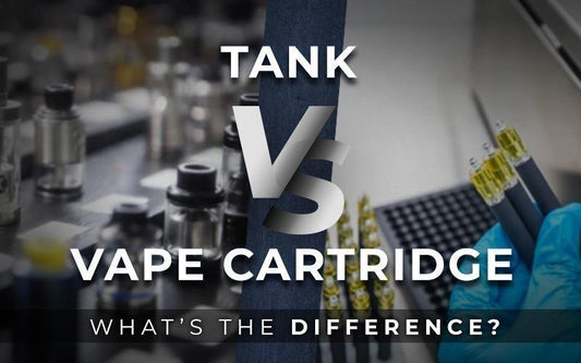 Vape Cartridge VS Tank: What’s the Difference?