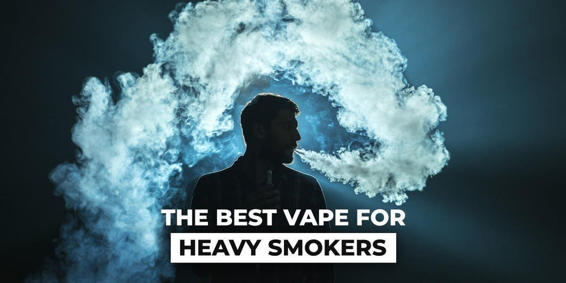 The Best Vape For Heavy Smokers - Vapes Direct The Best Vape For Heavy Smokers - Vapes Direct