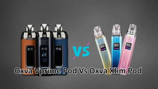 Oxva Vprime Pod Vs Oxva Xlim Pod Which one to pick