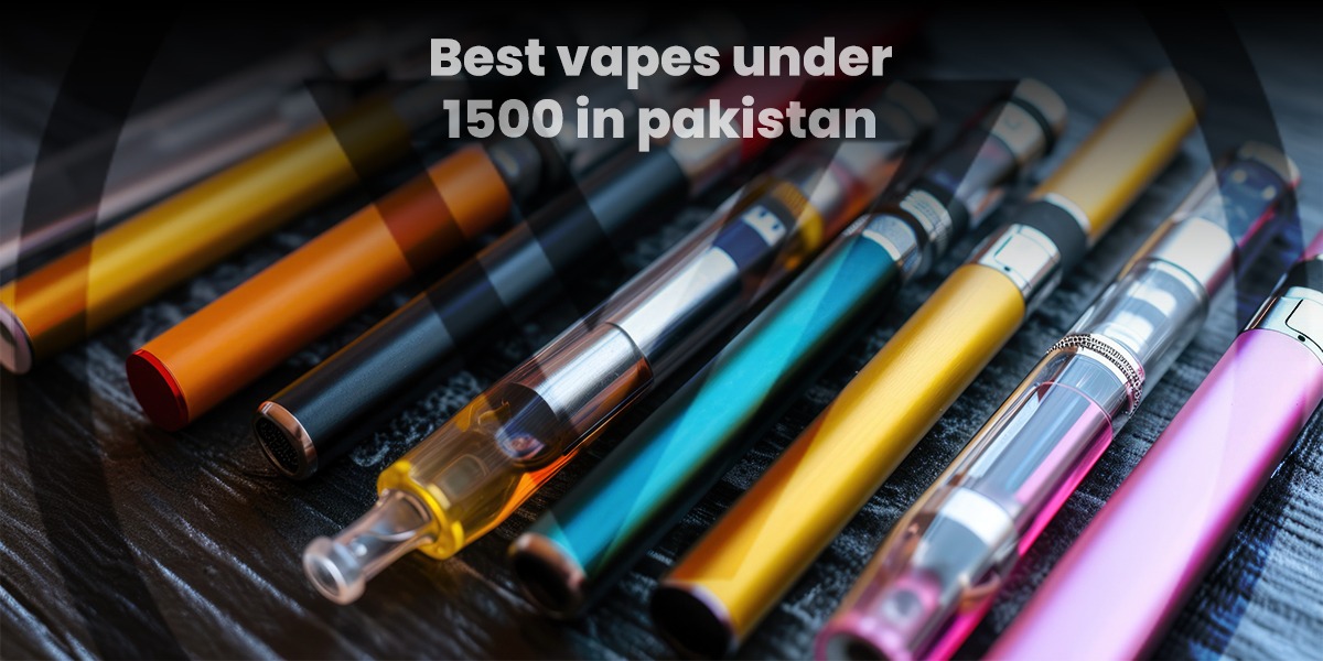 Best Vapes Under 1500 in Pakistan