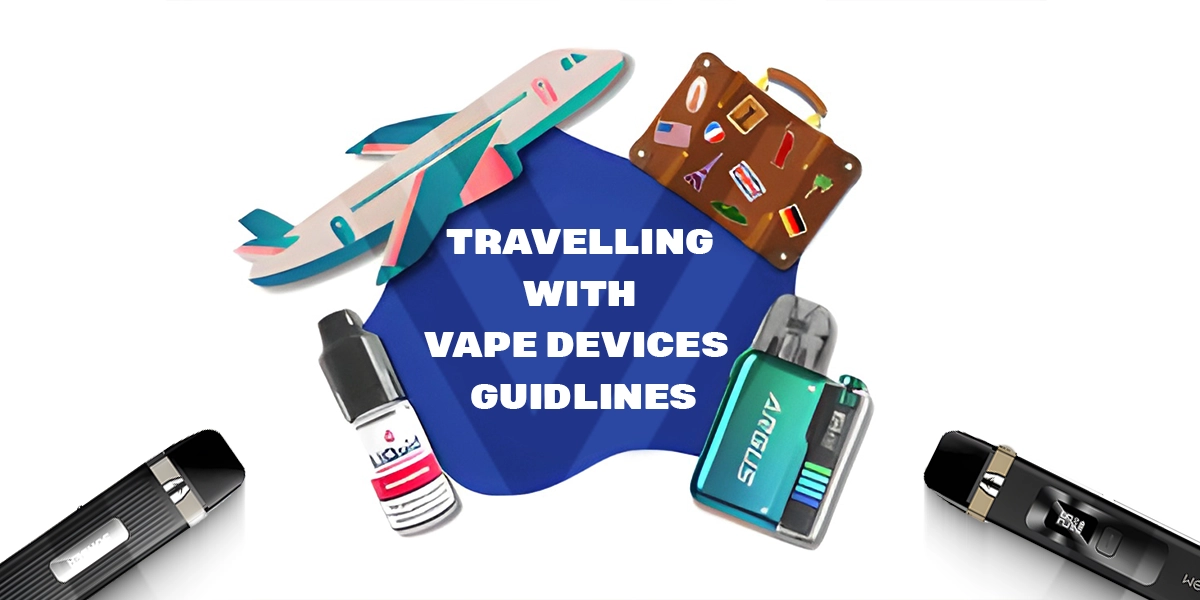 Travelling with Vape Devicies - Guidlines